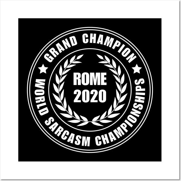 Sarcasm World Champion - Rome 2020 Wall Art by Daz Art & Designs